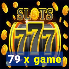 79 x game